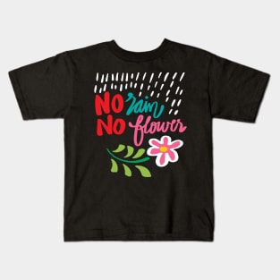 No rain no flowers hand drawn lettering calligraphy Kids T-Shirt